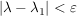 $ |\lambda-\lambda_1|<\varepsilon $