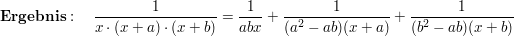 $ \mathbf{Ergebnis}:\quad \bruch{1}{x\cdot{}(x+a)\cdot{}(x+b)}=\bruch{1}{abx}+\bruch{1}{(a^2-ab)(x+a)}+\bruch{1}{(b^2-ab)(x+b)} $