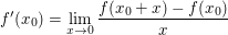 $ f'(x_0)=\lim_{x \to 0} \frac{f(x_0+x)-f(x_0)}{x} $