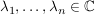 $ \lambda_1,\ldots,\lambda_n\in\IC $