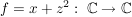 $ f=x+z^2:\ \IC\to\IC $