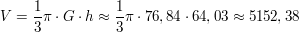 $ V=\bruch{1}{3}\pi\cdot{}G\cdot{}h\approx\bruch{1}{3}\pi\cdot{}76,84\cdot{}64,03\approx 5152,38 $