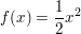 $ f(x) = \frac{1}{2}x^2 $ $ f(x) = \frac{1}{2}x^2 $