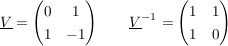 $ \underline{V}=\pmat{ 0 & 1 \\ 1 & -1 }\quad \quad \underline{V}^{-1}=\pmat{ 1 & 1 \\ 1 & 0 } $