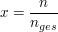$ x = \bruch{n}{n_{ges}} $ $ x = \bruch{n}{n_{ges}} $