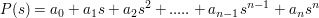 $ P(s)=a_0+a_1 s+a_2 s^2+.....+a_{n-1} s^{n-1}+a_n s^n $