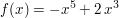 $ f(x) = -x^5 + 2\,x^3 $ $ f(x) = -x^5 + 2\,x^3 $