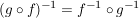 $ (g \circ f)^{-1} = f^{-1} \circ g^{-1} $