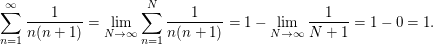 $ \sum_{n=1}^\infty \frac{1}{n(n+1)}=\lim_{N \to \infty} \sum_{n=1}^N \frac{1}{n(n+1)}=1-\lim_{N \to \infty}\frac{1}{N+1}=1-0=1. $