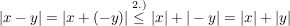 $ |x-y|=|x+(-y)|\stackrel{2.)}{\le}|x|+|-y|=|x|+|y| $