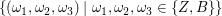 $ \{(\omega_1,\omega_2,\omega_3)\;|\;\omega_1,\omega_2,\omega_3\in\{Z,B\}\} $ $ \{(\omega_1,\omega_2,\omega_3)\;|\;\omega_1,\omega_2,\omega_3\in\{Z,B\}\} $