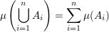 $ \mu\left(\bigcup_{i=1}^{n} A_i\right)=\summe_{i=1}^n \mu(A_i) $