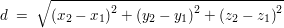 $ d \ = \ \wurzel{\left(x_2-x_1\right)^2+\left(y_2-y_1\right)^2+\left(z_2-z_1\right)^2} $