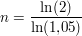 $ n = \bruch{\ln (2)}{\ln (1{,}05)} $ $ n = \bruch{\ln (2)}{\ln (1{,}05)} $