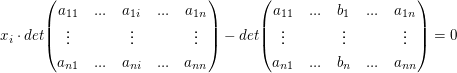 $ x_i\cdot det\pmat{a_{11}&...&a_{1i}&...&a_{1n}\\ \vdots&\mbox{ } &\vdots&\mbox{ } &\vdots\\a_{n1}&...&a_{ni}&...&a_{nn}}-det\pmat{a_{11}&...&b_1&...&a_{1n}\\ \vdots&\mbox{ } &\vdots&\mbox{ } &\vdots\\a_{n1}&...&b_n&...&a_{nn}}=0 $