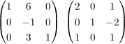 $ \begin{pmatrix}1&6&0\\0&-1&0\\0&3&1\end{pmatrix}\,\,\begin{pmatrix}2&0&1\\0&1&-2\\1&0&1\end{pmatrix} $