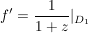 $ f'=\bruch{1}{1+z}|_{D_1} $