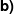 $ \textbf{b)} $ $ \textbf{b)} $