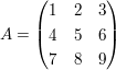 $ A=\pmat{1&2&3 \\ 4&5&6 \\ 7&8&9 } $