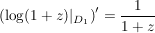 $ \left(\log(1+z)|_{D_1}\right)'=\bruch{1}{1+z} $