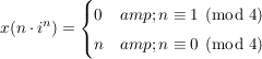 $ x(n\cdot{}i^n)=\begin{cases}0 &amp; n\equiv1\pmod{4}\\ n &amp; n\equiv 0\pmod{4}\end{cases} $