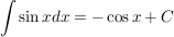 $ \int \sin x dx = - \cos x + C $