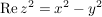 $ \operatorname{Re} z^2=x^2-y^2 $