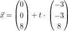 $ \vec x=\vektor{0\\0\\8}+t\cdot{}\vektor{-3\\-3\\8} $