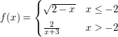 $ f(x)=\begin{cases} \sqrt{2-x} & x\le-2\\
                                     \frac{2}{x+3} & x>-2 \end{cases} $