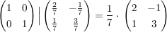 $ \pmat{1&0\\0&1} \Big{|} \pmat{\bruch{2}{7}&-\bruch{1}{7}\\\bruch{1}{7}&\bruch{3}{7}}=\bruch{1}{7} \cdot{}\pmat{2&-1\\1&3} $