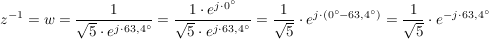 $ z^{-1}=w=\bruch{1}{\wurzel{5}\cdot{}e^{j\cdot{}63,4°}}=\bruch{1\cdot{}e^{j\cdot{}0°}}{\wurzel{5}\cdot{}e^{j\cdot{}63,4°}}=\bruch{1}{\wurzel{5}}\cdot{}e^{j\cdot{}(0°-63,4°)}=\bruch{1}{\wurzel{5}}\cdot{}e^{-j\cdot{}63,4°} $