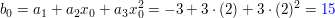 $ b_0=a_1+a_2x_0+a_3x_0^2=-3+3\cdot{}(2)+3\cdot{}(2)^2=\blue{15} $