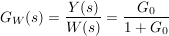 $ G_W(s)=\bruch{Y(s)}{W(s)}=\bruch{G_0}{1+G_0} $