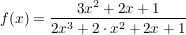 $ f(x)=\bruch{3x^2+2x+1}{2x^3+2\cdot{}x^2+2x+1} $