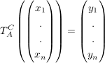 $ T_{A}^{C}\left( \vektor{x_1\\.\\.\\x_n} \right)=\vektor{y_1\\.\\.\\y_n} $