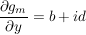 $ \bruch{\partial g_m}{\partial y}=b+id} $