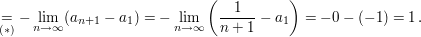 $ \underset{(*)}{=}-\lim_{n \to \infty}(a_{n+1}-a_1)=-\lim_{n \to \infty}\left(\frac{1}{n+1}-a_1\right)=-0-(-1)=1\,. $