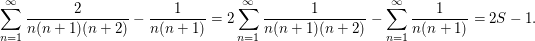 $ \sum_{n=1}^\infty \frac{2}{n(n+1)(n+2)}-\frac{1}{n(n+1)}=2\sum_{n=1}^\infty \frac{1}{n(n+1)(n+2)}-\sum_{n=1}^\infty\frac{1}{n(n+1)}=2S-1. $