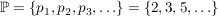 $ \IP=\{p_1,p_2,p_3,\ldots\}=\{2,3,5,\ldots\} $