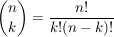 $ {n\choose k}=\frac{n!}{k!(n-k)!} $