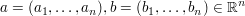 $ a=(a_1,\ldots,a_n),b=(b_1,\ldots,b_n)\in\IR^n $