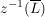$ z^{-1}(\overline{L}) $