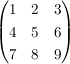 $ \pmat{ 1 & 2 & 3 \\ 4 & 5 & 6 \\ 7 & 8 & 9} $