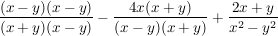 $ \bruch{(x-y)(x-y)}{(x+y)(x-y)}-\bruch{4x(x+y)}{(x-y)(x+y)} + \bruch{2x+y}{x^2-y^2} $