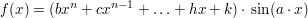 $ f(x)=(bx^n+cx^{n-1}+\ldots+hx+k)\cdot{}\sin(a\cdot{}x) $