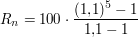$ R_n = 100\cdot{}\bruch{(1{,}1)^{5}-1}{1{,}1-1} $ $ R_n = 100\cdot{}\bruch{(1{,}1)^{5}-1}{1{,}1-1} $
