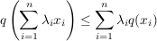 $ q\left(\summe_{i=1}^n \lambda_i x_i\right) \le \summe_{i=1}^n \lambda_i q(x_i) $