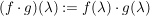 $ (f\cdot{}g)(\lambda):=f(\lambda)\cdot{}g(\lambda) $