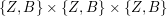 $ \{Z,B\}\times\{Z,B\}\times\{Z,B\} $ $ \{Z,B\}\times\{Z,B\}\times\{Z,B\} $
