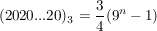 $ (2020...20)_3 = \bruch{3}{4}(9^n - 1) $